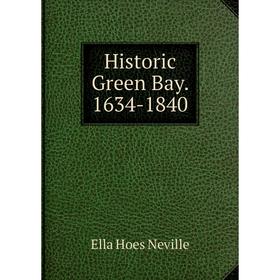 

Книга Historic Green Bay. 1634-1840