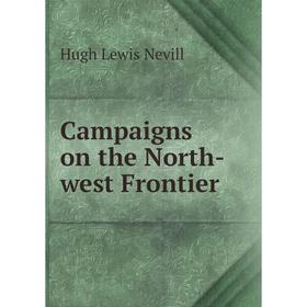 

Книга Campaigns on the North-west Frontier
