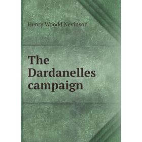 

Книга The Dardanelles campaign