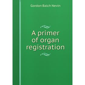 

Книга A primer of organ registration