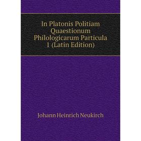 

Книга In Platonis Politiam Quaestionum Philologicarum Particula 1 (Latin Edition)