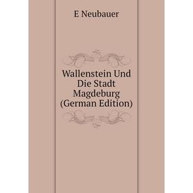 

Книга Wallenstein Und Die Stadt Magdeburg (German Edition)