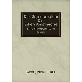 

Книга Das Grundproblem Der Erkenntnistheorie. Eine Philosophische Studie