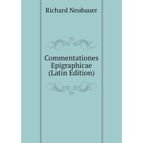 

Книга Commentationes Epigraphicae (Latin Edition)