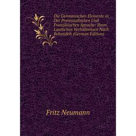 

Книга Die Germanischen Elemente in Der Provenzalischen Und Französischen Sprache: Ihren Lautlichen Verhältnissen Nach Behandelt (German Edition)