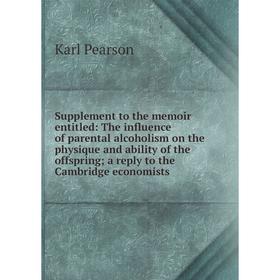 

Книга Supplement to the memoir entitled: The influence of parental alcoholism on the physique and ability of the offspring; a reply to the Cambridge e