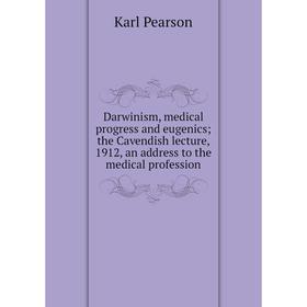

Книга Darwinism, medical progress and eugenics; the Cavendish lecture, 1912, an address to the medical profession