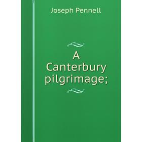 

Книга A Canterbury pilgrimage