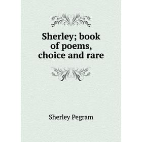 

Книга Sherley; book of poems, choice and rare