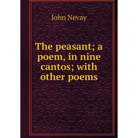 

Книга The peasant; a poem, in nine cantos; with other poems