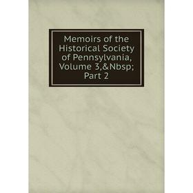 

Книга Memoirs of the Historical Society of Pennsylvania, Volume 3; Part 2