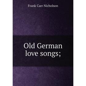 

Книга Old German love songs;