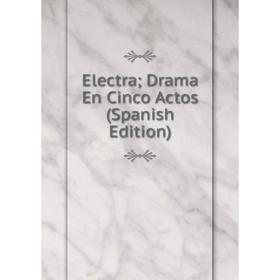 

Книга Electra; Drama En Cinco Actos (Spanish Edition)