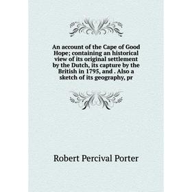

Книга An account of the Cape of Good Hope; containing an historical view of its original settlement by the Dutch, its capture by the British in 1795,