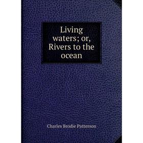 

Книга Living waters; or, Rivers to the ocean
