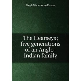 

Книга The Hearseys; five generations of an Anglo-Indian family