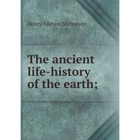 

Книга The ancient life-history of the earth