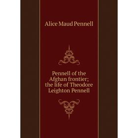 

Книга Pennell of the Afghan frontier; the life of Theodore Leighton Pennell