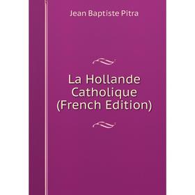 

Книга La Hollande Catholique
