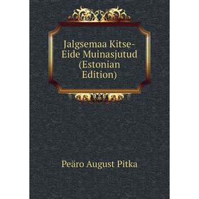 

Книга Jalgsemaa Kitse-Eide Muinasjutud (Estonian Edition)