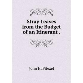 

Книга Stray Leaves from the Budget of an Itinerant