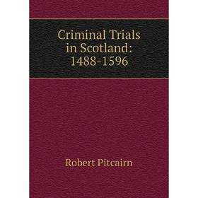 

Книга Criminal Trials in Scotland: 1488-1596