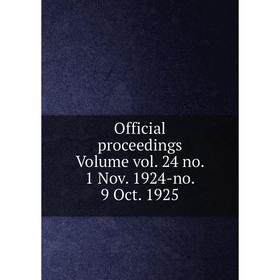 

Книга Official proceedings Volume vol 24 no 1 Nov 1924-no 9 Oct 1925