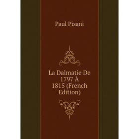 

Книга La Dalmatie De 1797 À 1815