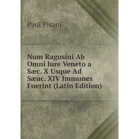

Книга Num Ragusini Ab Omni Iure Veneto a Sæc X Usque Ad Sæac XIV Immunes Fuerint