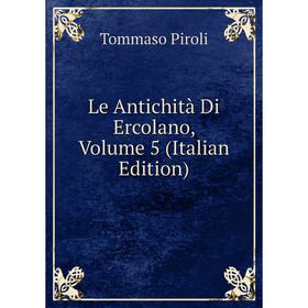

Книга Le Antichità Di Ercolano, Volume 5