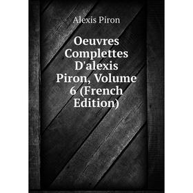 

Книга Oeuvres Complettes D'alexis Piron, Volume 6