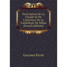 

Книга Description De La Façade Et De L'interieur De La Cathédrale De Milan (French Edition)