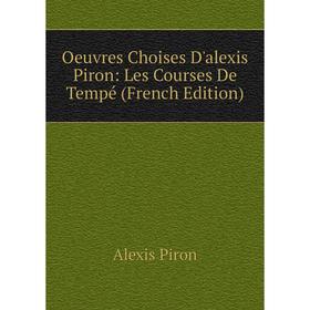

Книга Oeuvres Choises D'alexis Piron: Les Courses De Tempé