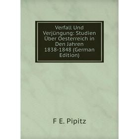 

Книга Verfall Und Verjüngung: Studien Über Oesterreich in Den Jahren 1838-1848 (German Edition)