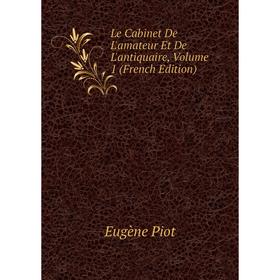 

Книга Le Cabinet De L'amateur Et De L'antiquaire, Volume 1