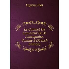 

Книга Le Cabinet De L'amateur Et De L'antiquaire, Volume 3