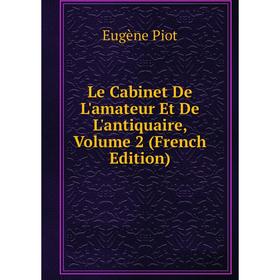 

Книга Le Cabinet De L'amateur Et De L'antiquaire, Volume 2