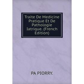 

Книга Traite De Medicine Pratique Et De Pathologie Iatrique. (French Edition)