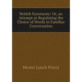 

Книга British Synonymy: Or, an Attempt at Regulating the Choice of Words in Familiar Conversation