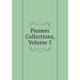 

Книга Pioneer Collections, Volume 5