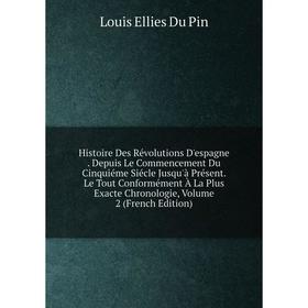 

Книга Histoire Des Révolutions D'espagne . Depuis Le Commencement Du Cinquiéme Siécle Jusqu'à Présent. Le Tout Conformément À La Plus Exacte Chronolog