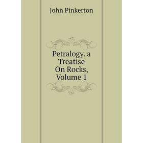 

Книга Petralogy. a Treatise On Rocks, Volume 1