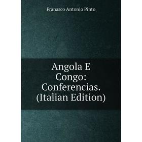 

Книга Angola E Congo: Conferencias. (Italian Edition)