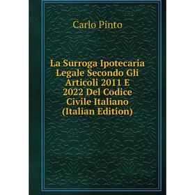 

Книга La Surroga Ipotecaria Legale Secondo Gli Articoli 2011 E 2022 Del Codice Civile Italiano