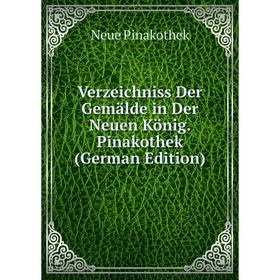 

Книга Verzeichniss Der Gemälde in Der Neuen König. Pinakothek (German Edition)