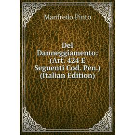 

Книга Del Danneggiamento: (Art. 424 E Seguenti Cod. Pen.) (Italian Edition)