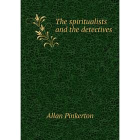 

Книга The spiritualists and the detectives