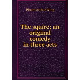 

Книга The squire; an original comedy in three acts