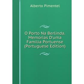 

Книга O Porto Na Berlinda Memorias D'uma Familia Portuense (Portuguese Edition)