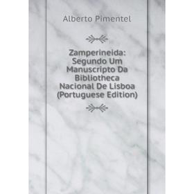 

Книга Zamperineida: Segundo Um Manuscripto Da Bibliotheca Nacional De Lisboa (Portuguese Edition)